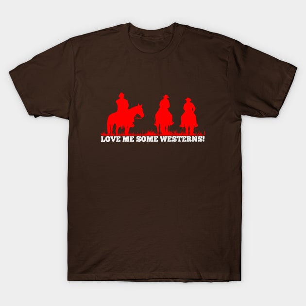 Love Me Some Westerns! - Fans of The Western genre T-Shirt by wildzerouk